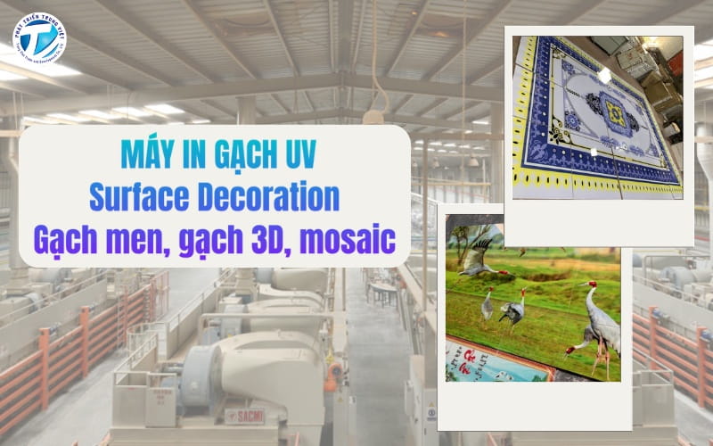 Máy in gạch UV surface decoration trên gạch men, gạch 3D, mosaic